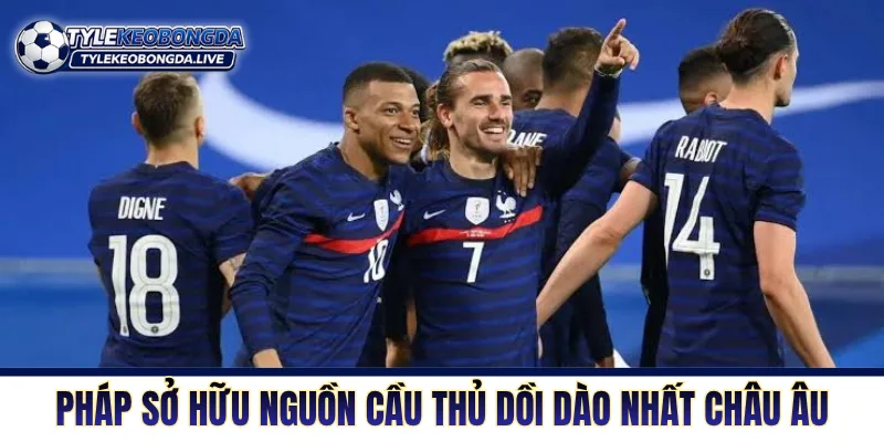 Pháp sở hữu nguồn tài nguyên cầu thủ dồi dào nhất châu Âu