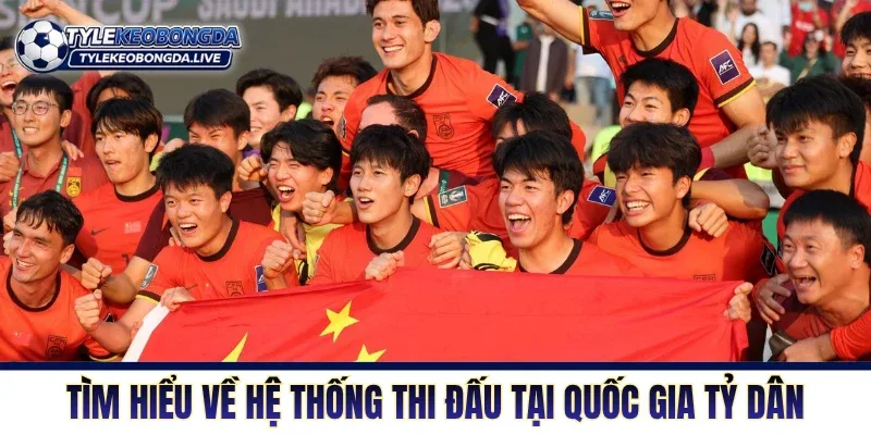Tìm hiểu về hệ thống thi đấu tại quốc gia tỷ dân