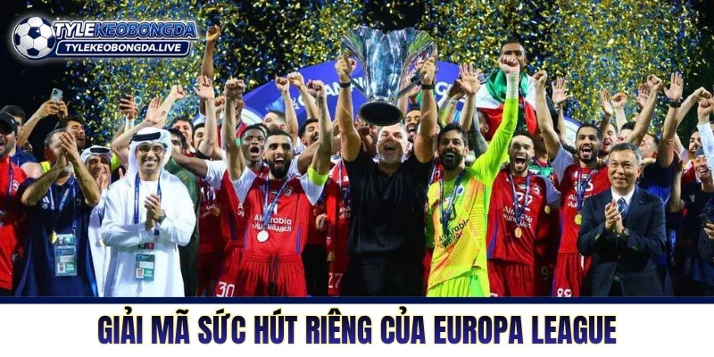 Cup C2 Châu Âu - Nơi Những Kẻ Thách Thức Xưng Vương 3 Giải mã sức hút riêng của Europa League