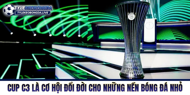 Cup C3 Châu Âu - Sàn Đấu Hỗn Loạn Vắng Bóng Các Ông Lớn 3 Cup C3 là cơ hội đổi đời cho những nền bóng đá nhỏ