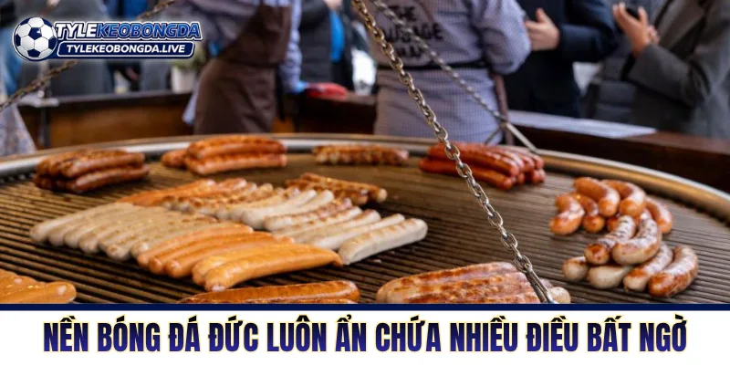 Nền bóng đá Đức luôn ẩn chứa nhiều điều bất ngờ