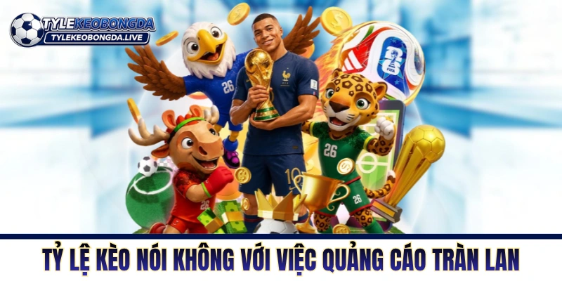 Tỷ Lệ Kèo Nhà Cái - Bảng Thông Tin Kèo Chuẩn Cập Nhật 24/7 5 Tỷ Lệ Kèo nói không với việc quảng cáo tràn lan
