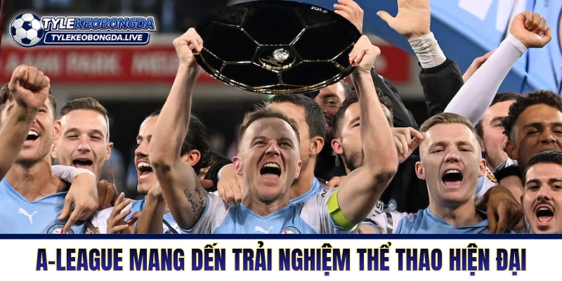 VĐQG Australia - Cuộc Chiến Của Cơ Bắp Xứ Sở Chuột Túi 3 A-League mang đến trải nghiệm thể thao hiện đại