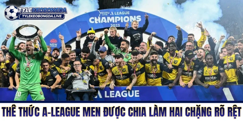 VĐQG Australia - Cuộc Chiến Của Cơ Bắp Xứ Sở Chuột Túi 2 Thể thức A-League Men được chia làm hai chặng rõ rệt