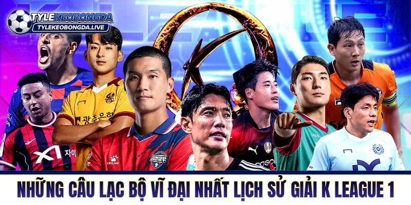 VĐQG Hàn Quốc - Nơi Của Những Máy Chạy Không Phổi 4 Những câu lạc bộ vĩ đại nhất lịch sử giải K League 1