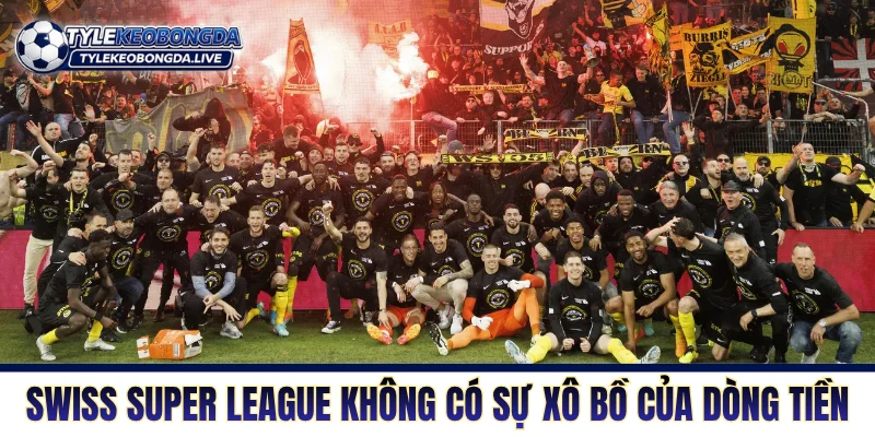 VĐQG Thụy Sỹ - Khám Phá Nơi Ươm Mầm Tài Năng Trung Âu 3 Swiss Super League không có sự xô bồ của dòng tiền